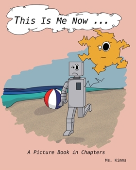 This Is Me Now...: A Picture Book in Chapters