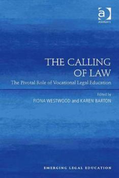 Hardcover The Calling of Law: The Pivotal Role of Vocational Legal Education. Edited by Fiona Westwood, Karen Barton Book