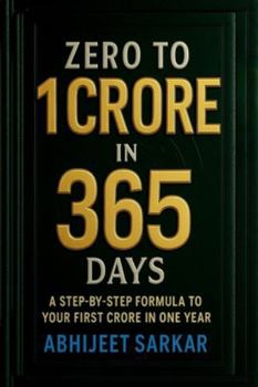 Paperback Zero to 1 Crore in 365 Days: A Step-by-Step Formula to Your First Crore in One Year Book
