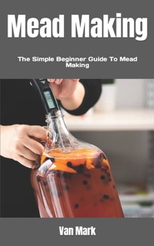 Paperback Mead Making: The Simple Beginner Guide To Mead Making Book