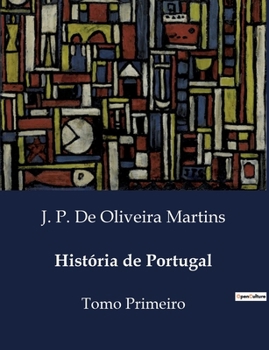 História de Portugal: Tomo Primeiro (Portuguese Edition)