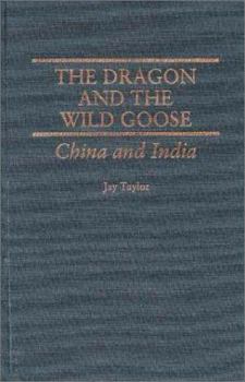 The Dragon and the Wild Goose: China and India, With New Epilogue (Contributions to Study of World History, No. 8)