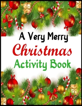 Paperback A Very Merry Christmas Activity Book: Mazes, Dot to Dot Puzzles, Word Search, Color by Number, Coloring Pages, and More (Activity Books for Kids Child Book