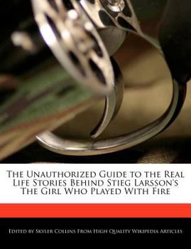 Paperback The Unauthorized Guide to the Real Life Stories Behind Stieg Larsson's the Girl Who Played with Fire Book