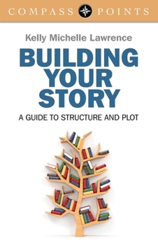Paperback Building Your Story: A Guide to Structure and Plot Book
