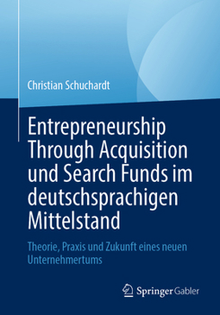 Entrepreneurship Through Acquisition und Search Funds im deutschsprachigen Mittelstand: Theorie, Praxis und Zukunft eines neuen Unternehmertums (German Edition)