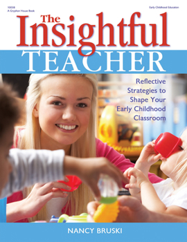 Paperback The Insightful Teacher: Reflective Strategies to Shape Your Early Childhood Classroom Book