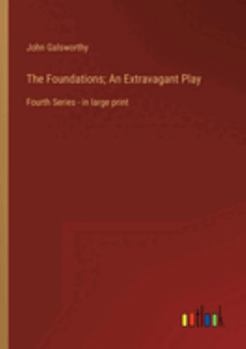 Paperback The Foundations; An Extravagant Play: Fourth Series - in large print Book