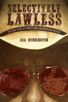 Hardcover Selectively Lawless: The True Story of Emmett Long, an American Original Book