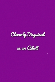 Cleverly Disguised as an Adult Notebook: Lined Journal, 120 Pages, 6 x 9 inches, Fun Gift, Soft Cover, Pink Matte Finish (Cleverly Disguised as an Adult Journal)
