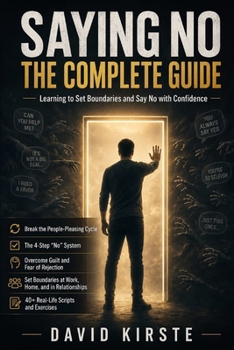 Paperback Saying No: The Complete Guide: From People-Pleasing to Self-Protection - Set Boundaries Without Guilt, Handle Conflict and Say No Confidently at Work, Book