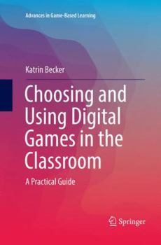 Paperback Choosing and Using Digital Games in the Classroom: A Practical Guide Book