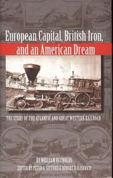 Hardcover European Capital, British Iron, and an American Dream: The Story of the Atlantic and Great Western Railroad Book