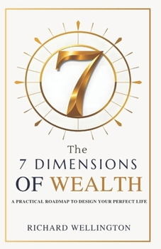 Paperback The 7 Dimensions of Wealth: A Practical Roadmap to Design Your Perfect Life Book