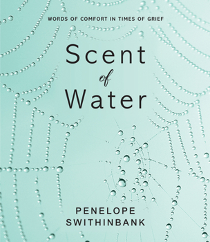 Hardcover Scent of Water: Words of Comfort in Times of Grief Book