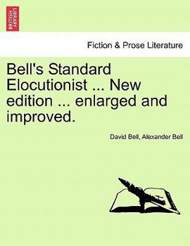 Paperback Bell's Standard Elocutionist ... New edition ... enlarged and improved. Book