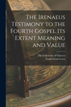 Paperback The Irenaeus Testimony to the Fourth Gospel Its Extent Meaning and Value Book