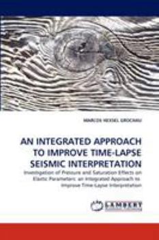 Paperback An Integrated Approach to Improve Time-Lapse Seismic Interpretation Book