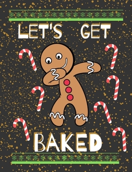 Paperback Let's Get Baked: Christmas Gift Idea - College Ruled Journal To Write Down Your Thoughts, Recipes, Christmas Planner Book