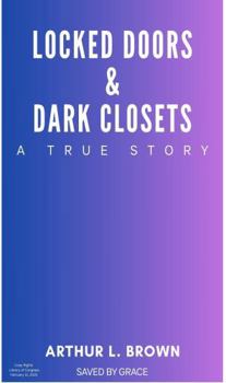 Locked Doors & Dark Closets : A True Story