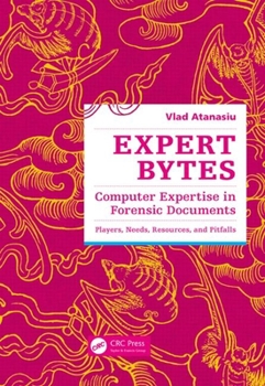 Hardcover Expert Bytes: Computer Expertise in Forensic Documents - Players, Needs, Resources and Pitfalls Book