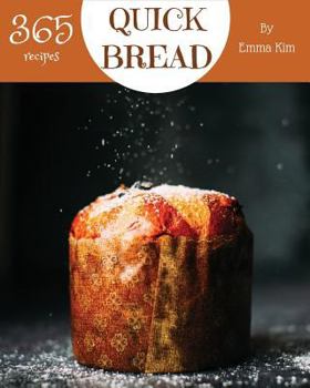 Paperback Quick Bread 365: Enjoy 365 Days with Amazing Quick Bread Recipes in Your Own Quick Bread Cookbook! [cornbread Recipes, Cornbread Cookbo Book