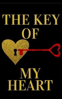The Key Of My Heart: Romantic Valentine's Day Gift - Journal For Your Boyfriend or Girlfriend, Husband or Wife - Lined Notebook Journal - Hardcover