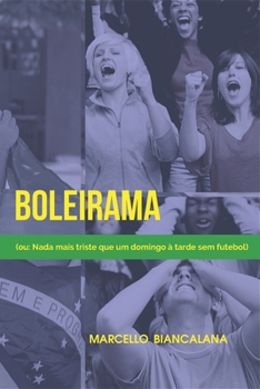 Paperback Boleirama: (ou: Nada mais triste que um domingo à tarde sem futebol) [Portuguese] Book