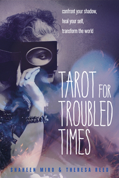 Paperback Tarot for Troubled Times: Confront Your Shadow, Heal Your Self & Transform the World Book