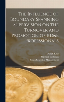 Hardcover The Influence of Boundary Spanning Supervision on the Turnover and Promotion of RD&E Professionals Book