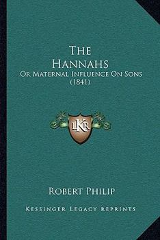 Paperback The Hannahs: Or Maternal Influence On Sons (1841) Book