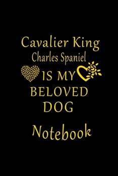 Paperback Cavalier King Charles Spaniel Is My Beloved Dog Notebook: Lined Notebook/Journal/Diary, Best Gift For Cavalier King Charles Spaniel Dog Lovers. Book