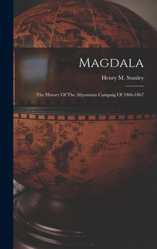 Hardcover Magdala: The History Of The Abyssinian Campaig Of 1866-1867 Book