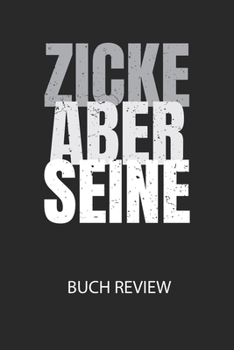 Zicke aber seine - Buch Review: Arbeitsbuch, um deine Lieblingsbücher zu bewerten und dauerhaft festzuhalten! (German Edition)