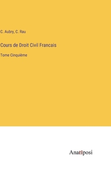 Hardcover Cours de Droit Civil Francais: Tome Cinquième [French] Book