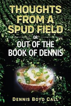 Paperback Thoughts From a Spud Field: -or- Out of the Book of Dennis Book