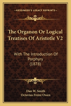 Paperback The Organon Or Logical Treatises Of Aristotle V2: With The Introduction Of Porphyry (1878) Book
