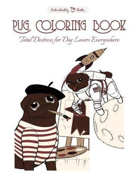 Paperback Pug Coloring Book: Total Destress for Dog Lovers Everywhere Book