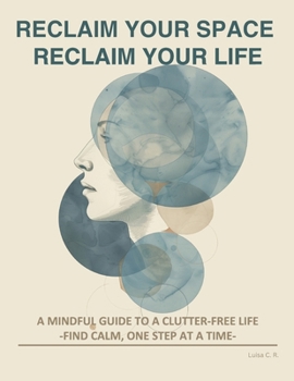 Paperback Reclaim Your Space, Reclaim Your Life: Find Calm, One Step at a Time Book