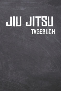 Paperback Jiu Jitsu Tagebuch: Das Ultimative BJJ Trainings Journal f?r den Kampfsportler. Im praktischen 6 x 9 (bzw. 15,2 x 22,8 cm) Format mit Soft [German] Book