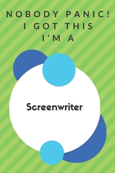Paperback Nobody Panic! I Got This I'm A Screenwriter: Funny Green And White Screenwriter Poison...Screenwriter Appreciation Notebook Book