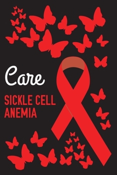 Care Sickle Cell Anemia: Sickle Cell Anemia Journal Notebook (6x9), Sickle Cell Anemia Books, Sickle Cell Anemia Gifts, Sickle Cell Anemia Awareness