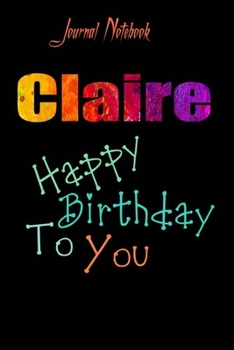 Claire: Happy Birthday To you Sheet 9x6 Inches 120 Pages with bleed - A Great Happybirthday Gift