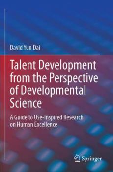 Paperback Talent Development from the Perspective of Developmental Science: A Guide to Use-Inspired Research on Human Excellence Book