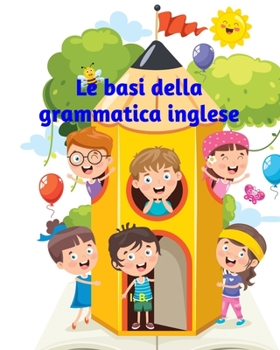 Paperback Le basi della grammatica inglese: Libro d'inglese per bambini - Libro per bambini della suola primaria - Grammatica inglese di base - Schede didattich [Italian] Book