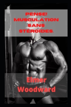 Paperback Pense! Musculation sans st?ro?des.: Musculation Pour Le Sans Drogues Et G?n?tiquement Typique [French] Book