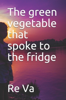 Paperback The green vegetable that spoke to the fridge Book