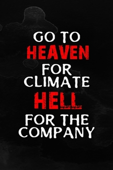 Go To Heaven For Climate Hell For The Company: Notebook Journal Composition Blank Lined Diary Notepad 120 Pages Paperback Black Texture Hell