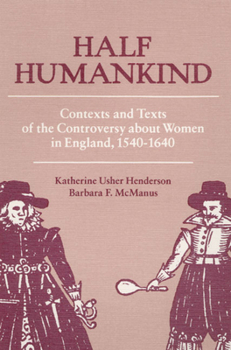 Paperback Half Humankind: Contexts and Texts of the Controversy about Women in England, 1540-1640 Book