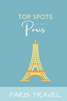 Paperback Paris Travel: Top Spots To See In Paris Book